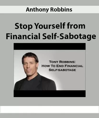 Anthony Robbins Stop Yourself From Financial Self Sabotage