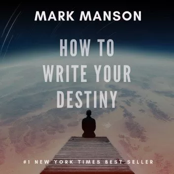 Mark Manson How To Write Your Destiny