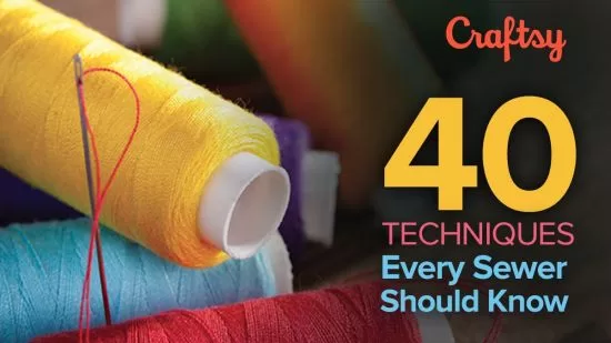 TTC Craftsy Video 40 Techniques Every Sewer Should Know