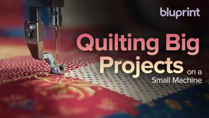 TTC Craftsy Video Quilting Big Projects on a Small Machine
