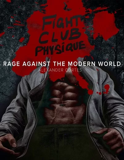 Alexander J.A Cortes Fight Club Physique Rage Against the Modern World