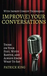 Patrick King Improve Your Conversations