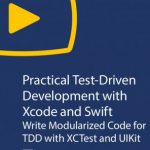 Apress Practical Test driven Development With XCode and Swift Write Modularized Code for Tdd With Xctest and Uikit