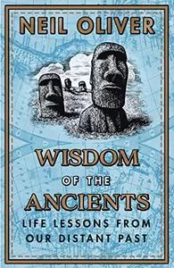 Wisdom of the Ancients Life Lessons from Our Distant Past