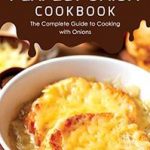 Perfect Onion Cookbook The Complete Guide to Cooking with Onions