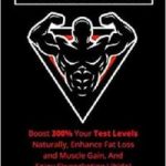 Testosterone Boost 300 Your Test Levels Naturally Enhance Fat Loss and Muscle Gain And Enjoy Skyrocketing Libido