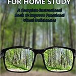 VISION THERAPY FOR HOME STUDY A Complete Instructional Book to Improve Functional Visual Deficiencies