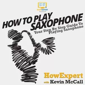How To Play Saxophone Your Step by Step Guide To Playing The Saxophone