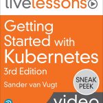 LiveLessons Getting Started with Kubernetes 3rd Edition