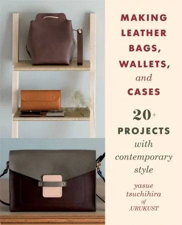 Making Leather Bags, Wallets, and Cases 20+ Projects with Contemporary Style