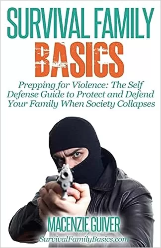 Prepping for Violence The Self Defense Guide to Protect and Defend Your Family When Society Collapses