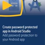 Create password protected app in Android Studio: Add password protection to your Android app