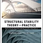 Structural Stability Theory and Practice: Buckling of Columns, Beams, Plates, and Shells