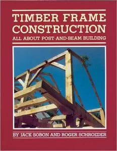 Timber Frame Construction All About Post-and-Beam Building Timber Frame Construction: All About Post-and-Beam Building - Image 1