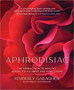 Aphrodisiac The Herbal Path to Healthy Sexual Fulfillment and Vital Living Aphrodisiac: The Herbal Path to Healthy Sexual Fulfillment and Vital Living - Image 1