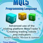 MQL5 programming language. Advanced use of the trading platform MetaTrader 5. Second Edition, Revised & Updated