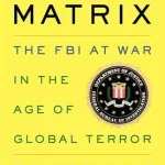 The Threat Matrix: Inside Robert Mueller's FBI and the War on Global Terror
