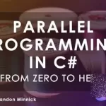 From Zero to Hero: Parallel Programming in C#