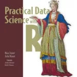 Practical Data Science with R, Second Edition, Video Edition