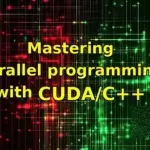 Mastering Parallel programming with CUDA platform